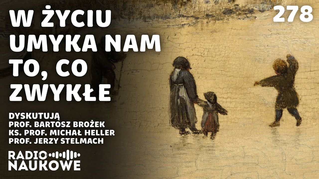 Czy zwykłe sprawy mają wartość? | prof. B. Brożek, ks. prof. M. Heller, prof. J. Stelmach