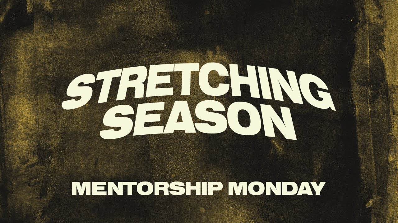 Stretching Season | Monday Mentoring
