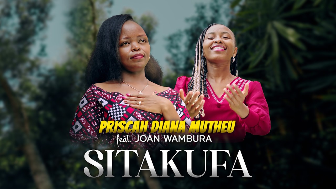Priscah Diana ft. Joan Wambura - Sitakufa (Official Video)