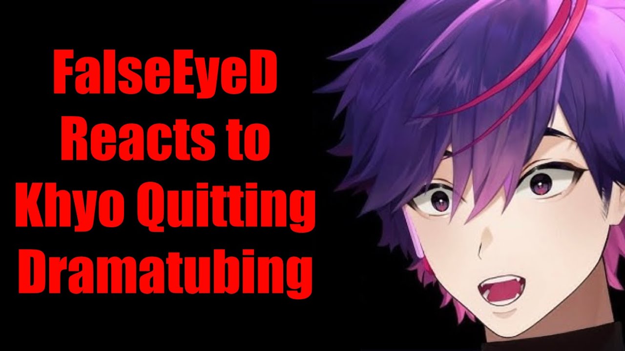 FalseEyeD Reacts to Khyo Quitting Dramatubing Part 1