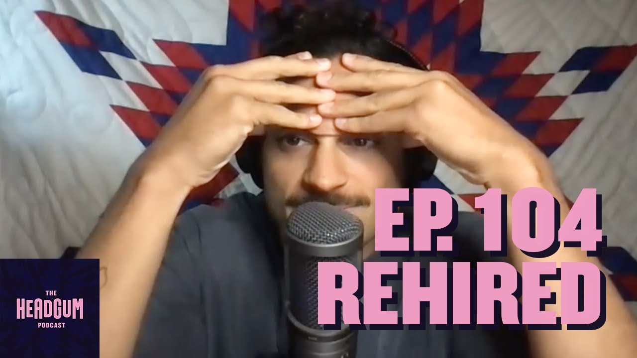 Rehired - The Headgum Podcast - 104