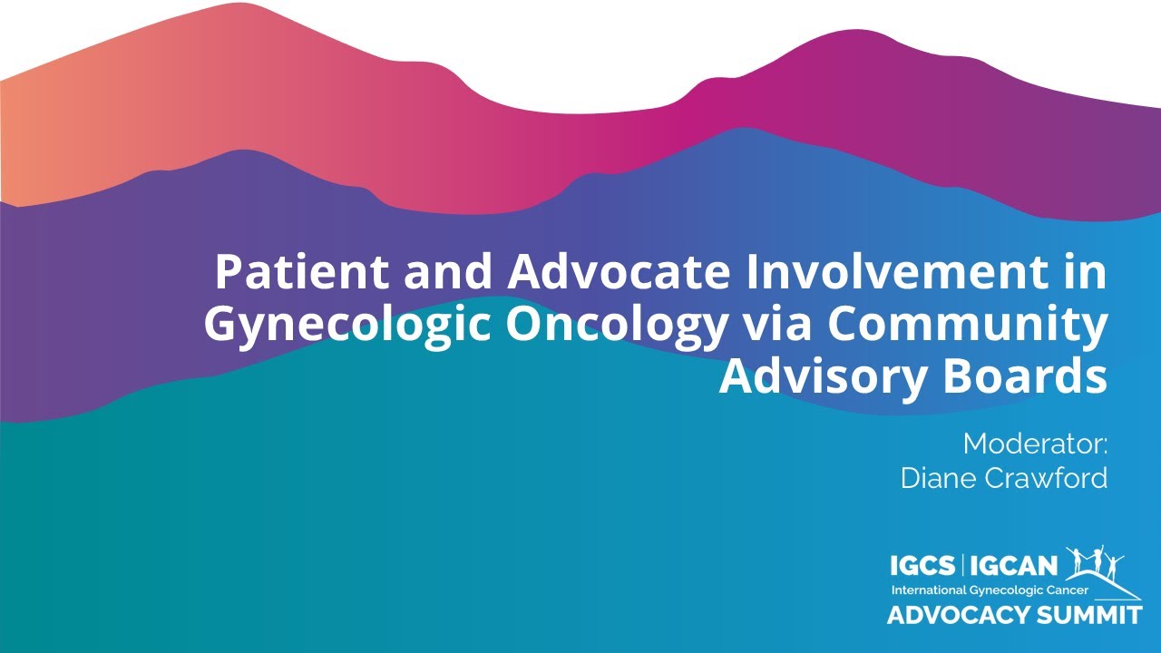 Patient and Advocate Involvement in Gynecologic Oncology