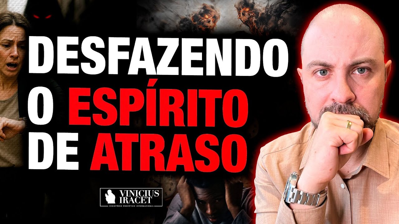 DESFAZENDO O ESP&Iacute;RITO DE ATRASO - BATALHA ESPIRITUAL E ORA&Ccedil;&Atilde;O @ViniciusIracet ​