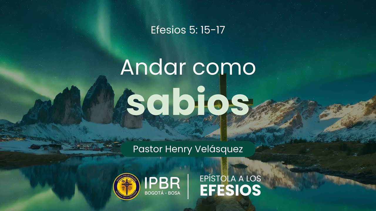 Andar como sabios - Efesios 5: 15-17 | Pastor Henry Velásquez