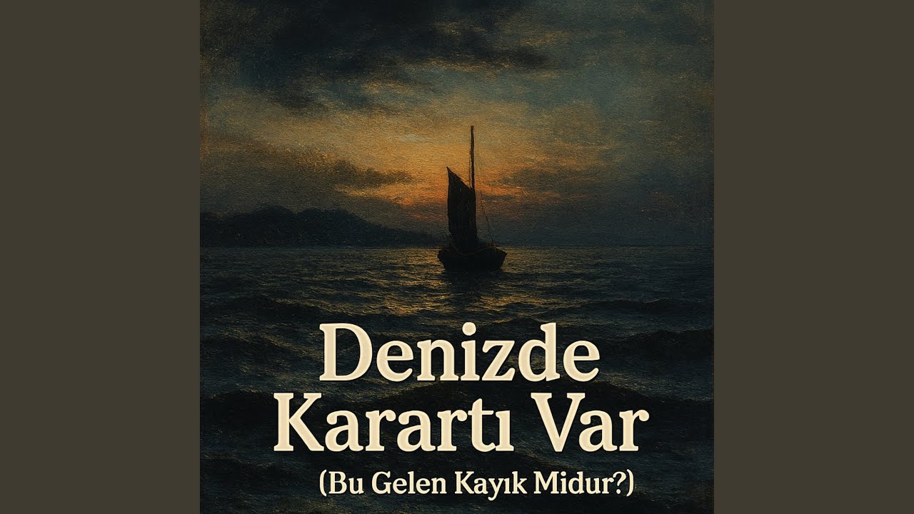 Denizde Karartı Var (Bu Gelen Kayık Midur?)