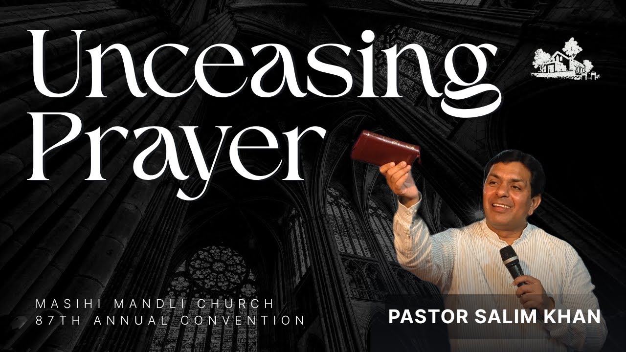 Unceasing Prayer | Pastor Salim Khan | 87th Annual Convention 2025 - Masihi Mandli Church