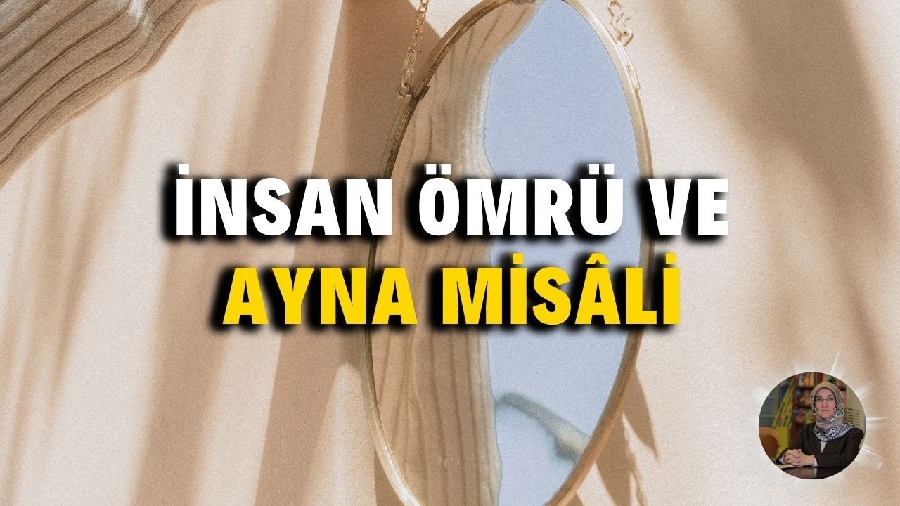 İnsan Ömrü ve Ayna Misâli
