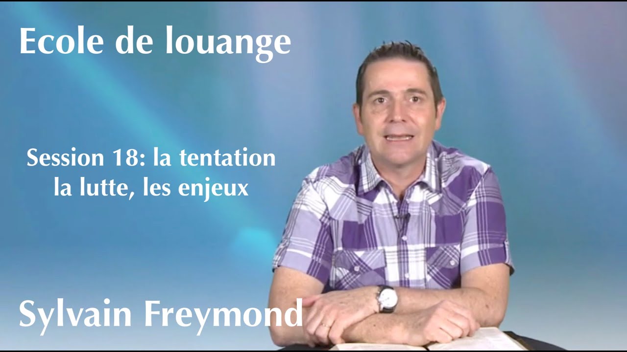 Ecole de louange 18 avec Sylvain Freymond: la tentation, la lutte et les enjeux