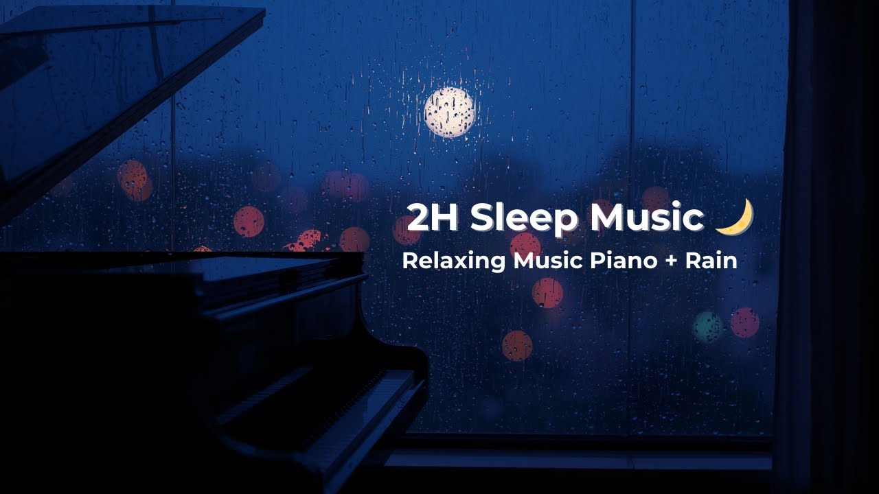 🌙 Deep Sleep Piano + Rain (2H) | Relaxing Sleep Music for Peaceful Night &ndash; Healing Relax Vibes
