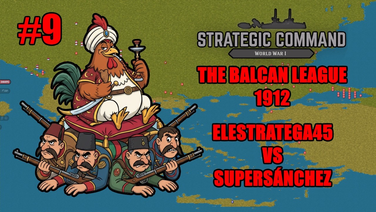 SC:WW1 - 1912 | The Balkan League | Turno 9 |SuperSánchez vs ElEstratega45