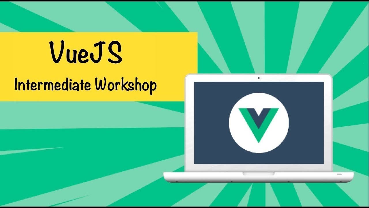 VueJS Intermediate Workshop (Learn VueJS Best Practices)