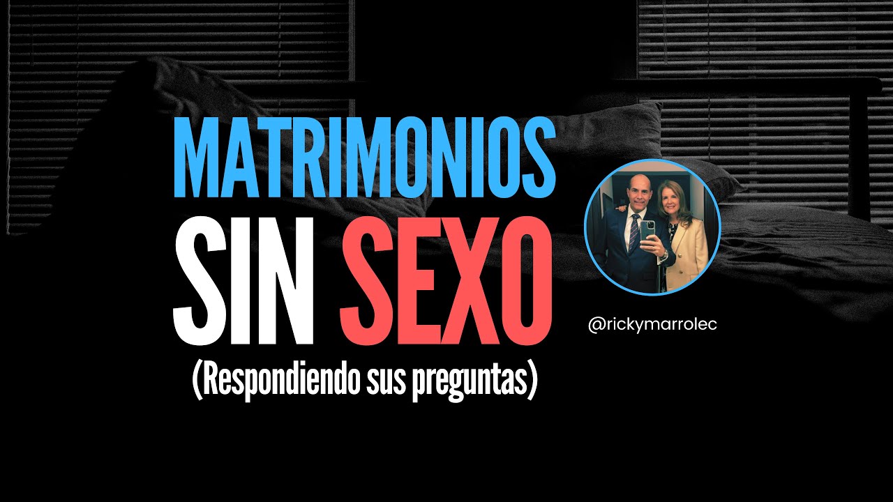 Matrimonios sin Sexo - Respondiendo sus preguntas