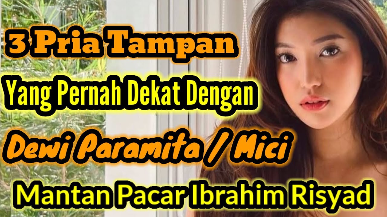 3 PRIA TAMPAN YANG PERNAH DEKAT DENGAN DEWI PARAMITA...!!! MANTAN PACAR IBRAHIM RISYAD