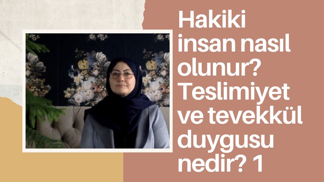 36-Hakiki insan nasıl olunur? Teslimiyet ve tevekkül duygusu nedir? 1