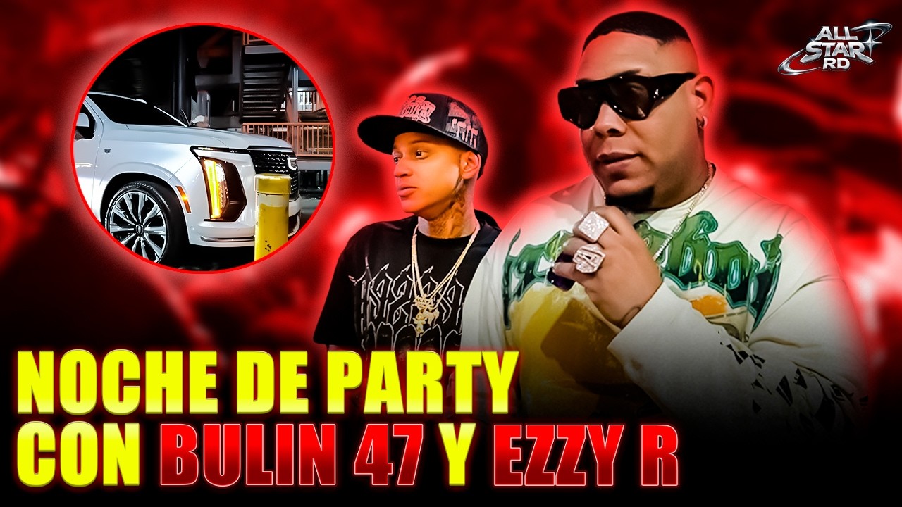 NOCHE DE PARTY CON BULIN 47 Y EZZY R (bulin dice cuanto se busca en tiktok) @allstarrdd
