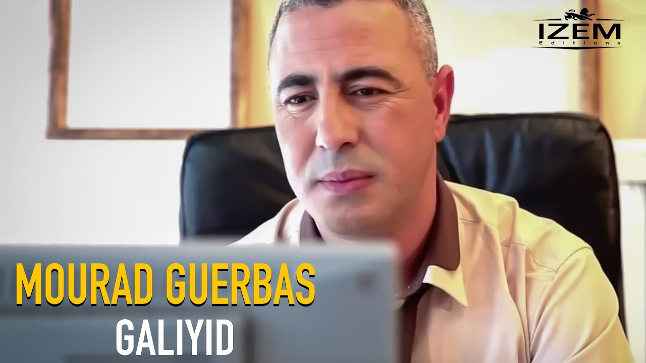 Mourad Guerbas  - Galiyid (Clip Officiel)