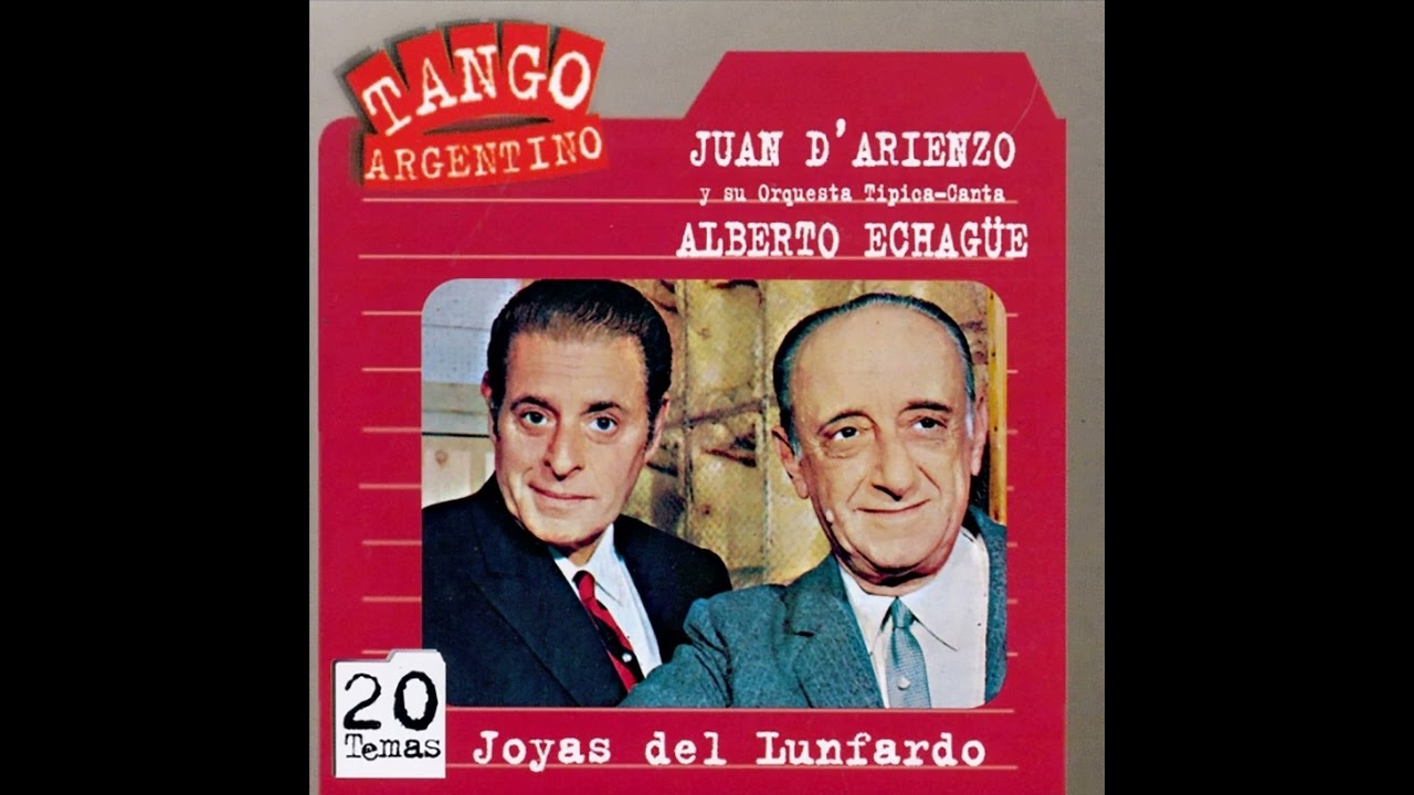 Joyas del Lunfardo - Juan D'Arienzo y su Orquesta canta Alberto Echagüe