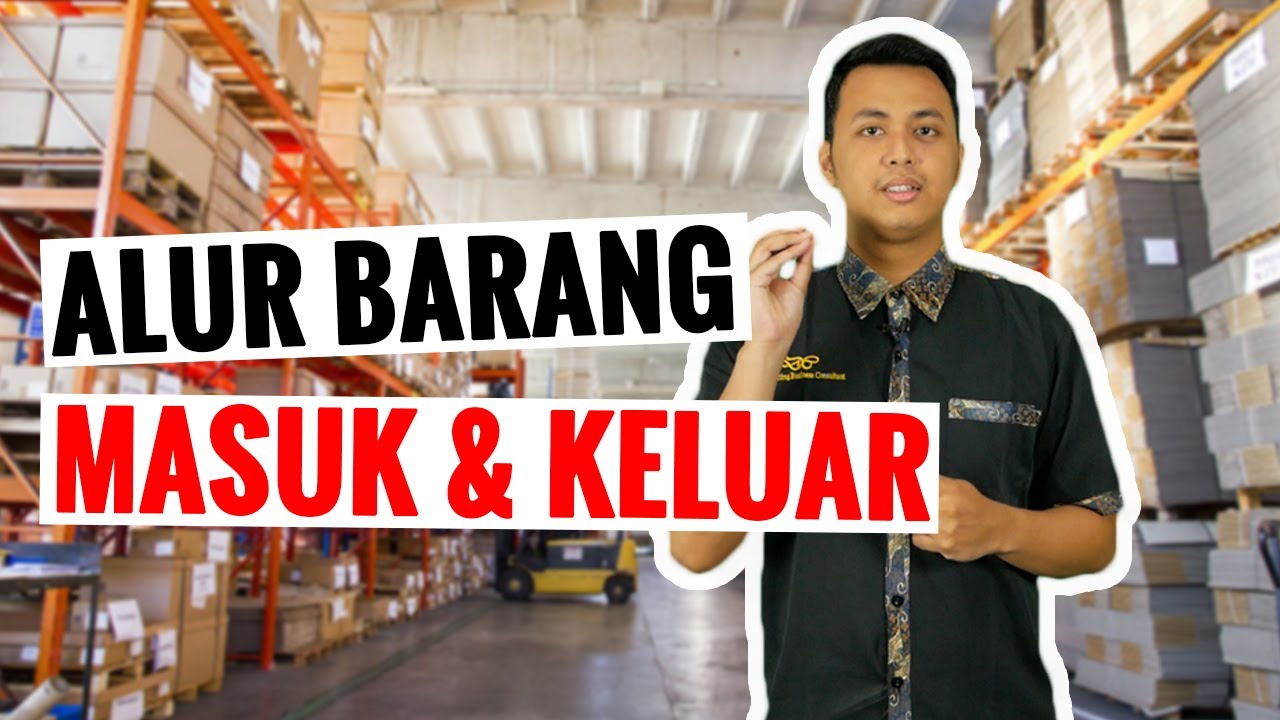 MEMBANGUN ALUR YANG TEPAT UNTUK PROSES BARANG MASUK DAN KELUAR DI PERUSAHAAN | BISNIS | DCONSULTING