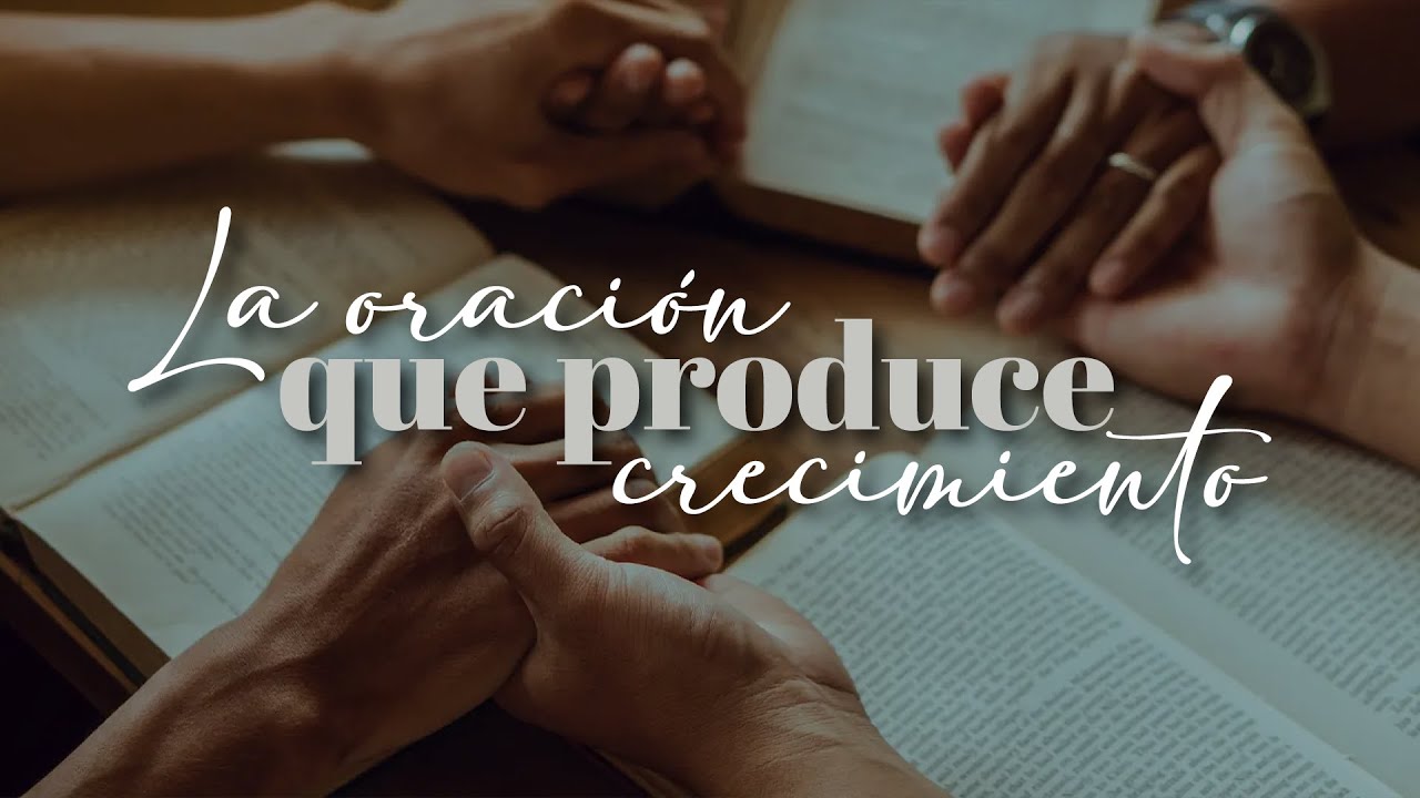 Filipenses 1:3-11; La oración que produce crecimiento