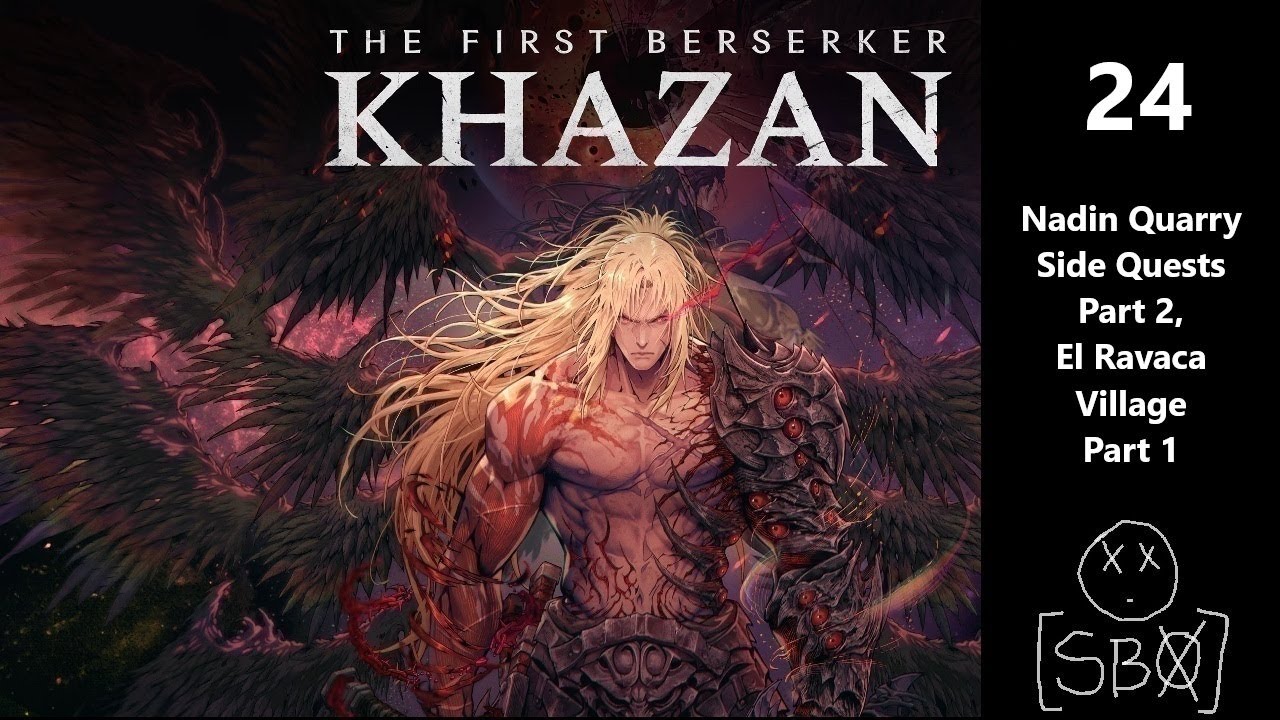 The First Berserker: Khazan | Part 24 - Nadin Quarry Side Quests Part 2, El Ravaca Village Part 1