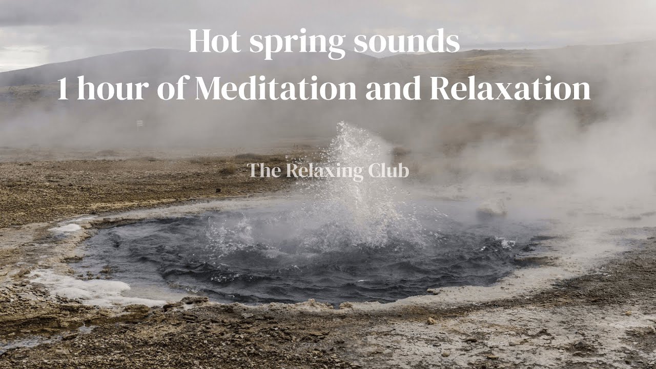 Hot Spring Sounds – 1 Hour of Deep Relaxation and Meditation | The Relaxing Club