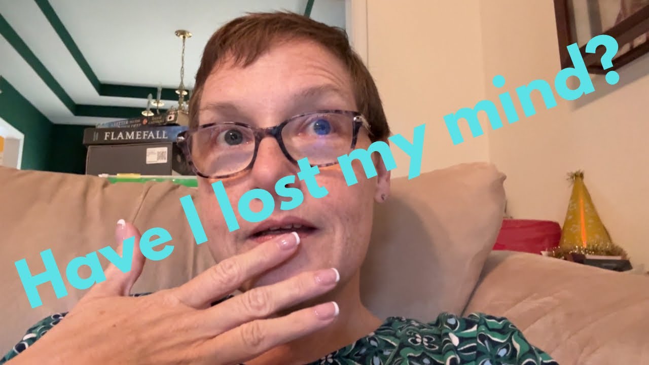 Have I lost my mind??