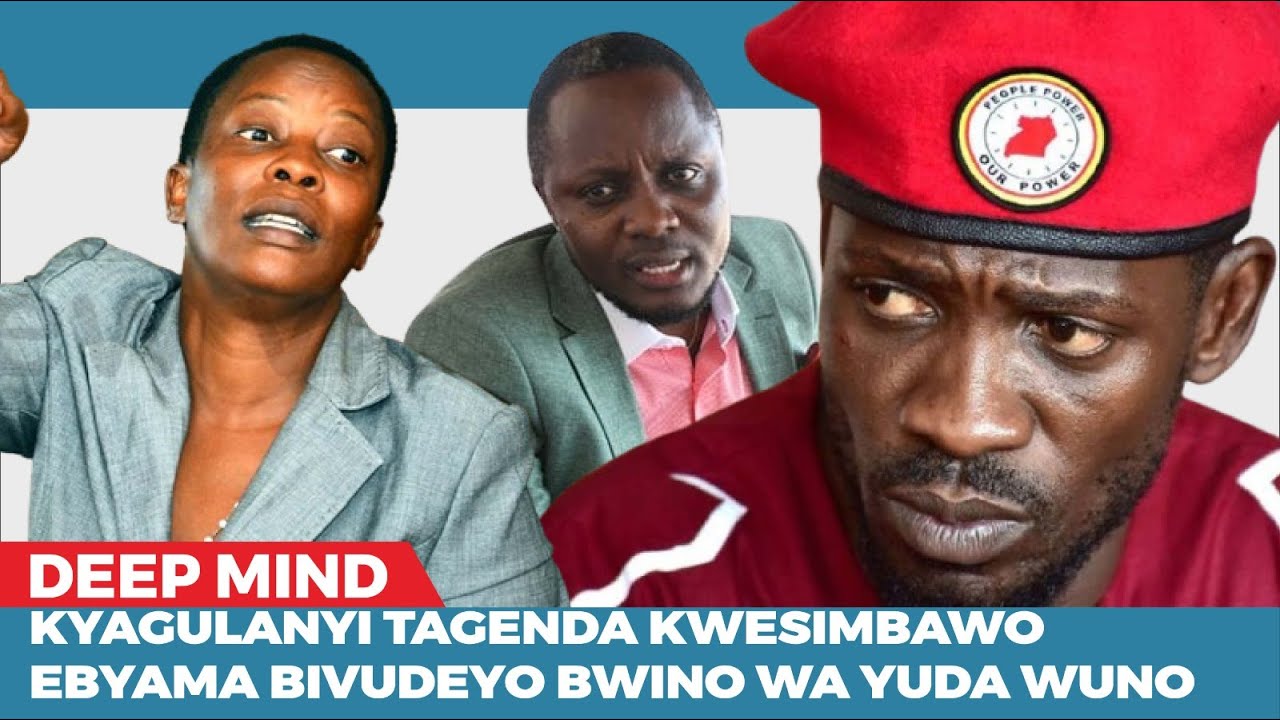 KYAGULANYI TAGENDA KWESIMBAWO EBYAMA BIVUDEYOBWINO WA YUDA NAMBOOZE OMULALA WUNO. #deepmind .