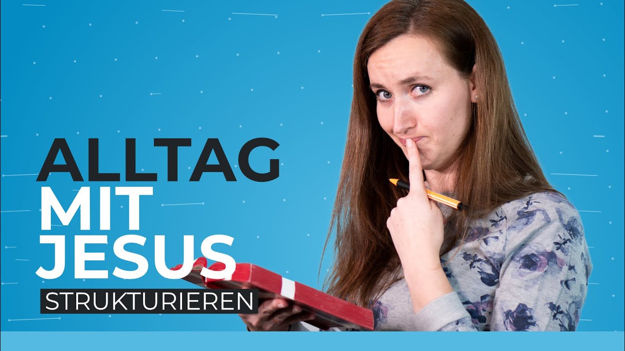 3 Tipps um das Leben mit Jesus im Alltag zu strukturieren