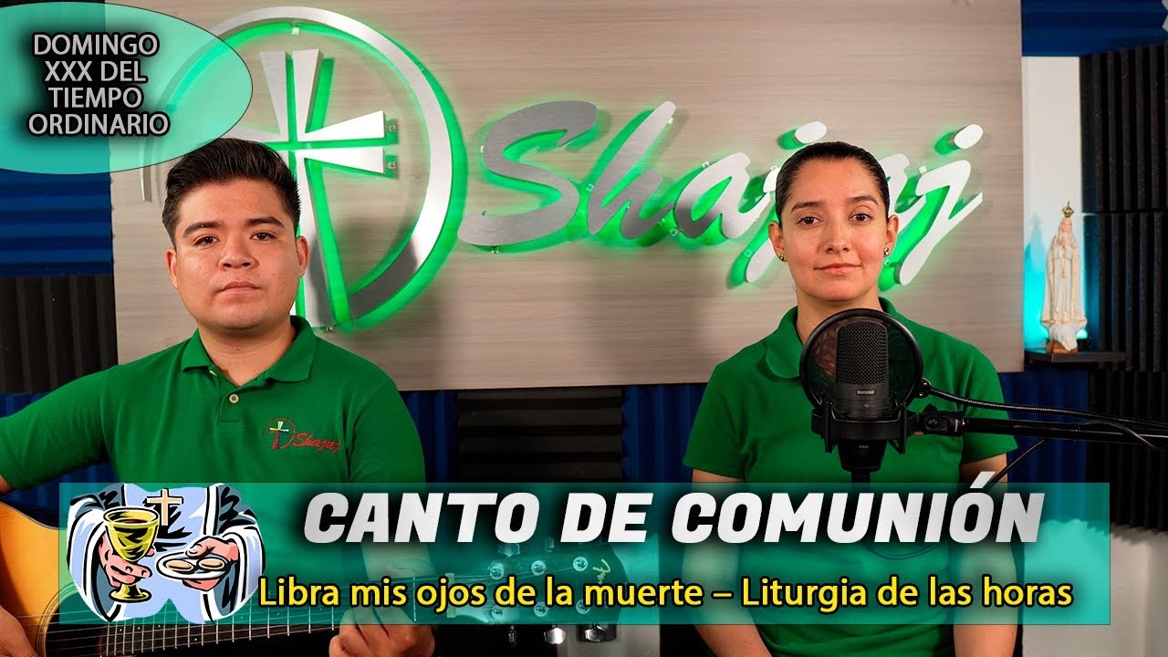 Canto De Comunión Para XXX Domingo Ordinario Ciclo B - Libra mis ojos de la muerte | Shajaj