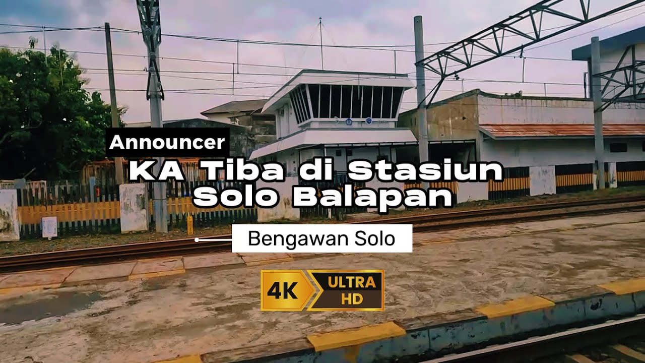 Announcer Kereta Api Tiba di Stasiun Solo Balapan + Bengawan Solo [4K]