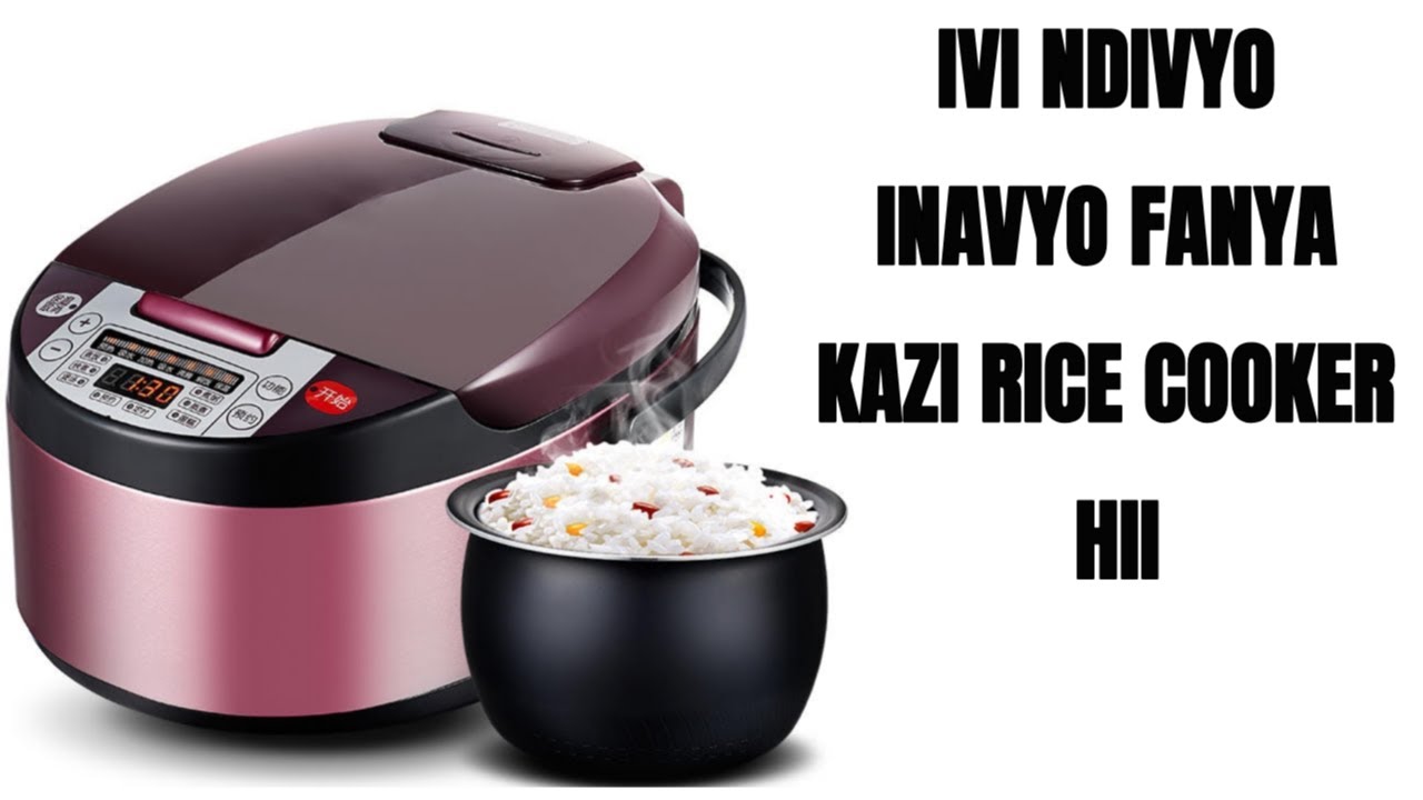 JINSI YA KUTUMIA RICE COOKER HII, IVI NDIVYO INAVYO FANYA KAZI KWA HARAKA NA KISASA ZAIDI