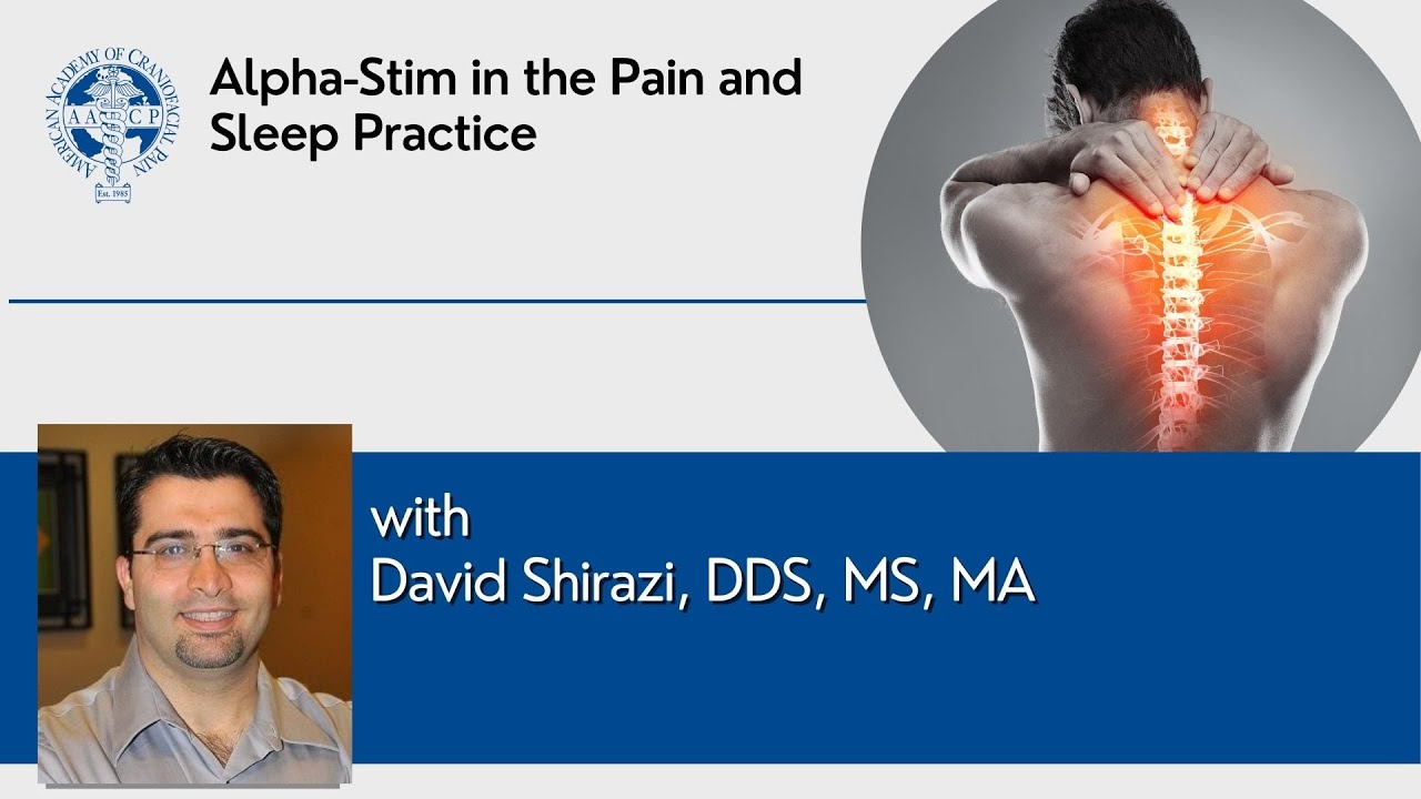 Alpha-Stim in the Pain and Sleep Practice presented by David Shirazi, DDS, MS, MA