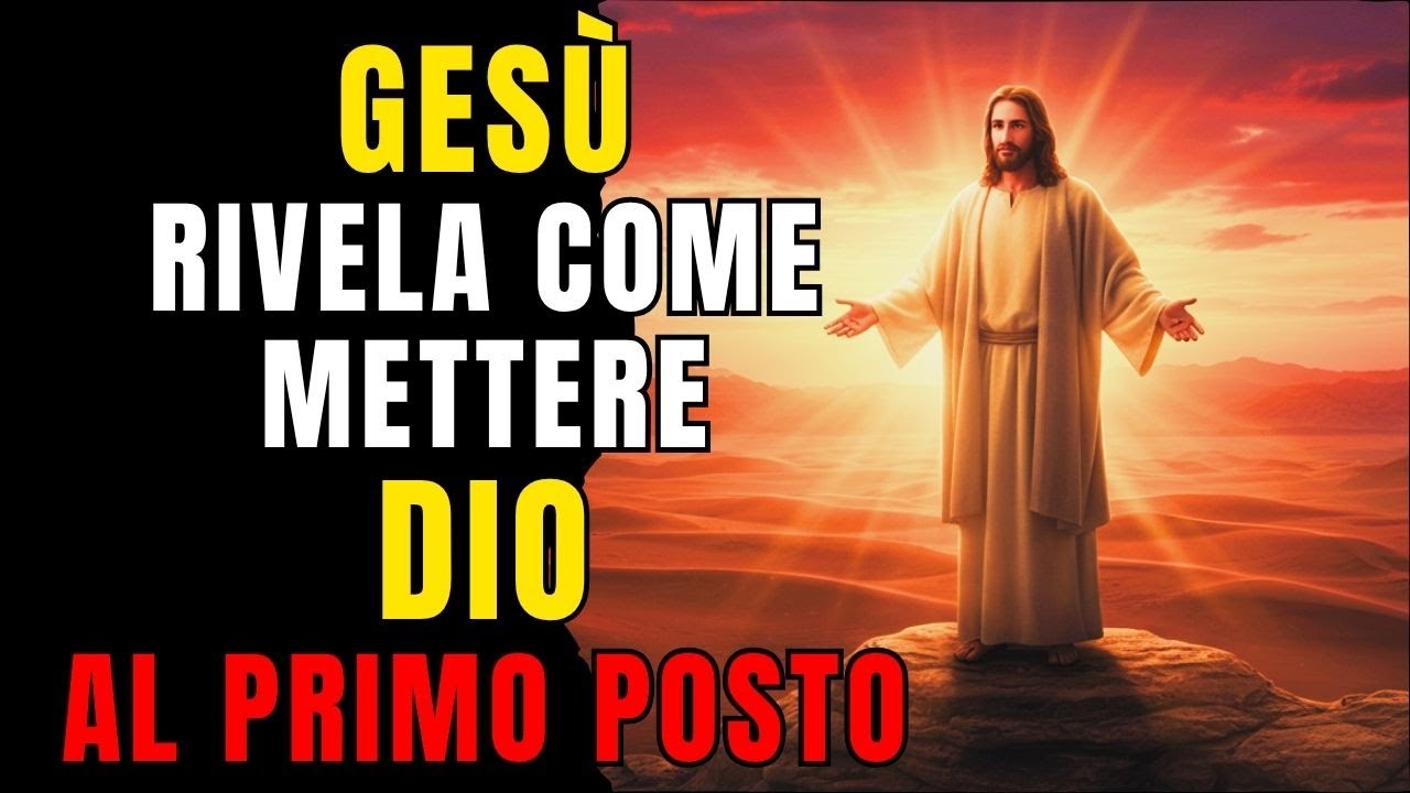 Gesù ha Rivelato: Metti Dio al Primo Posto e la Tua Vita Cambierà per Sempre