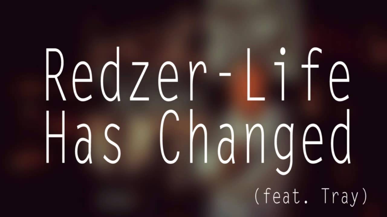 Redzer - Life Has Changed (feat. Tray)