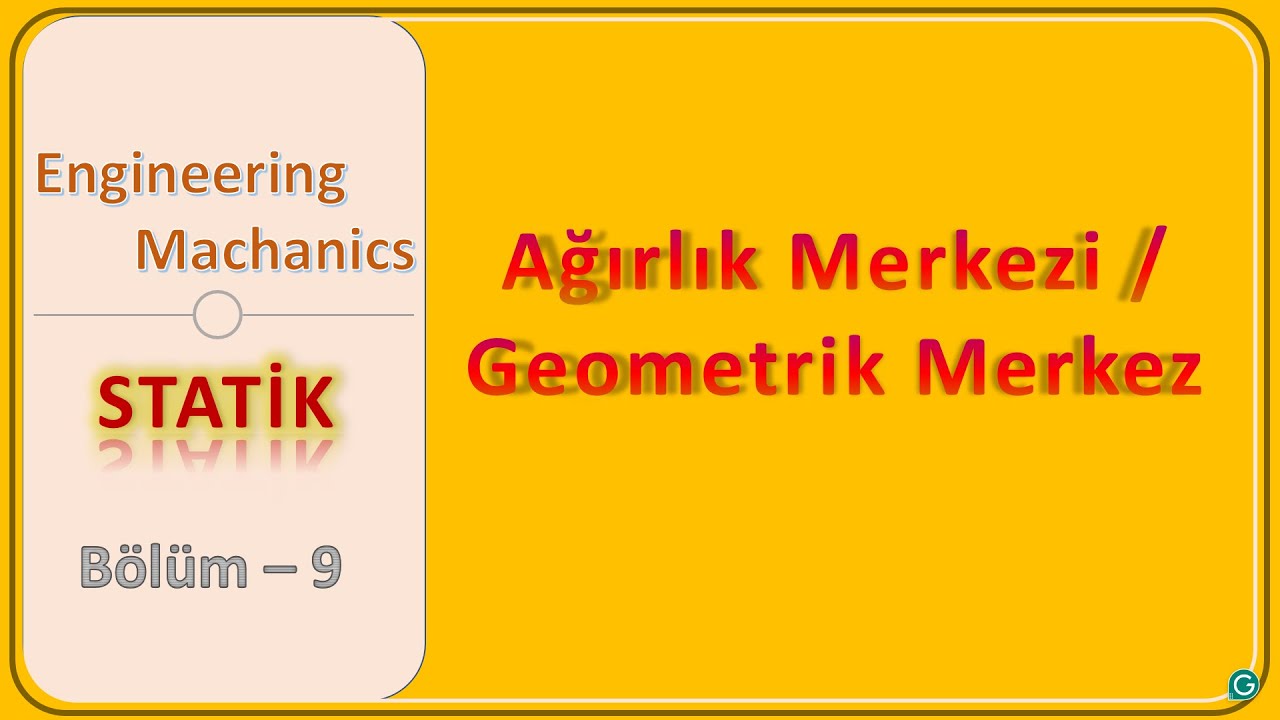 Statik: Ağırlık Merkezi | Kütle Merkezi | Geometrik Merkez