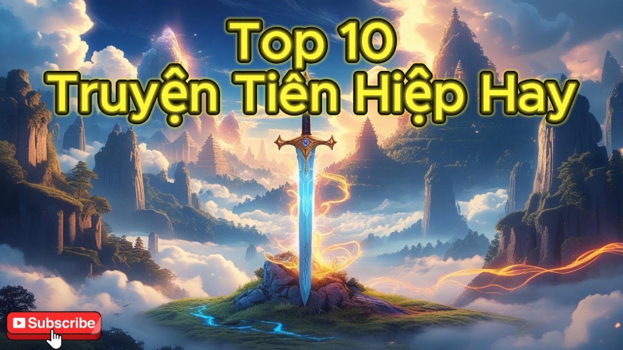 Top 10 Truyện Ti&ecirc;n Hiệp &ndash; Huyền Huyễn Hay Nhất