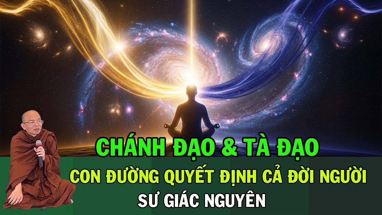 Chánh Đạo & Tà Đạo: Con Đường Quyết Định Cả Một Đời Người | Sư Giác Nguyên | Sư Toại Khanh