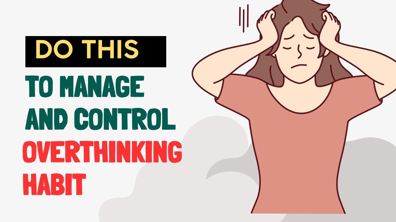 How To Manage and Control Overthinking Habit