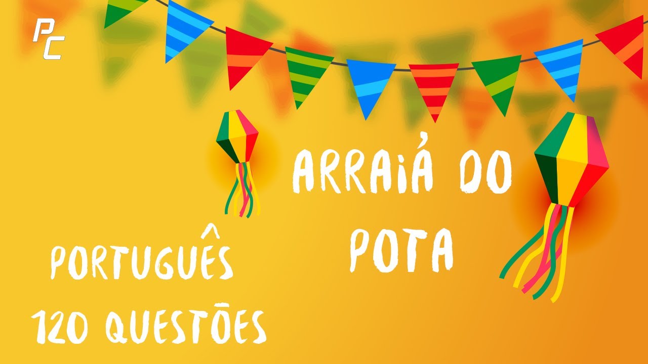 ARRAIÁ DO POTA (120 QUESTÕES)
