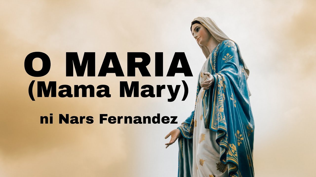 O MARIA (Mama Mary) | Nars Fernandez