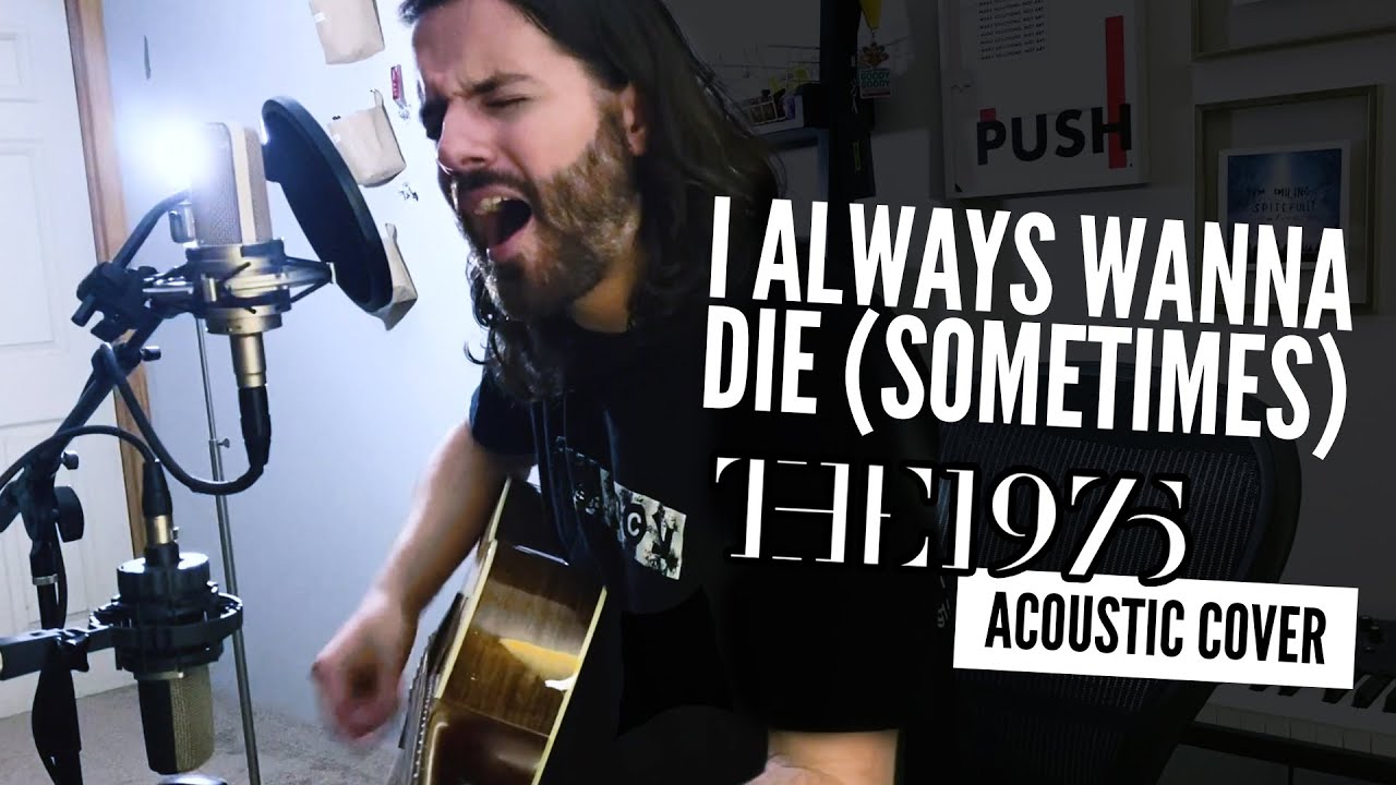 I Always Wanna Die (Sometimes) // The 1975 Acoustic Cover