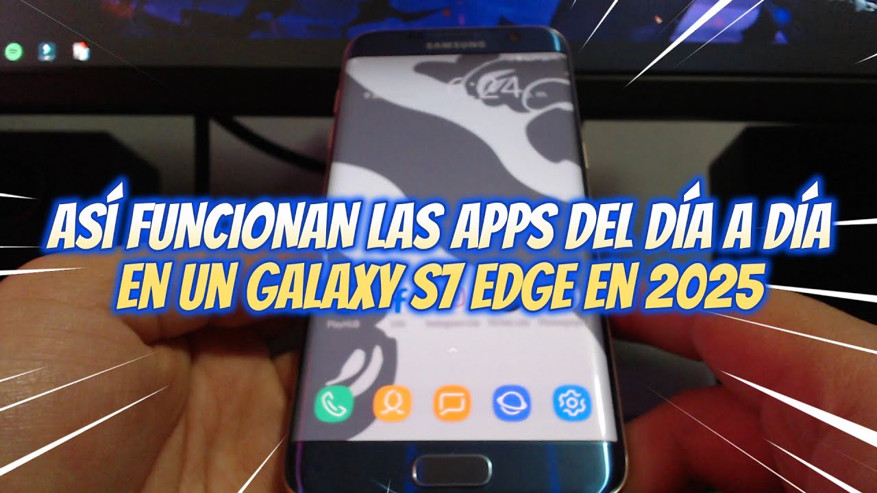 Así FUNCIONAN las APPS DEL DÍA a DÍA en un GALAXY S7 EDGE en 2025