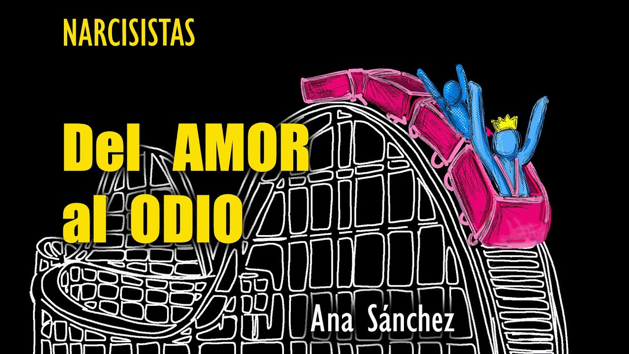 Narcisistas, explosivos,  ¿Como pasan del AMOR al ODIO en un segundo?