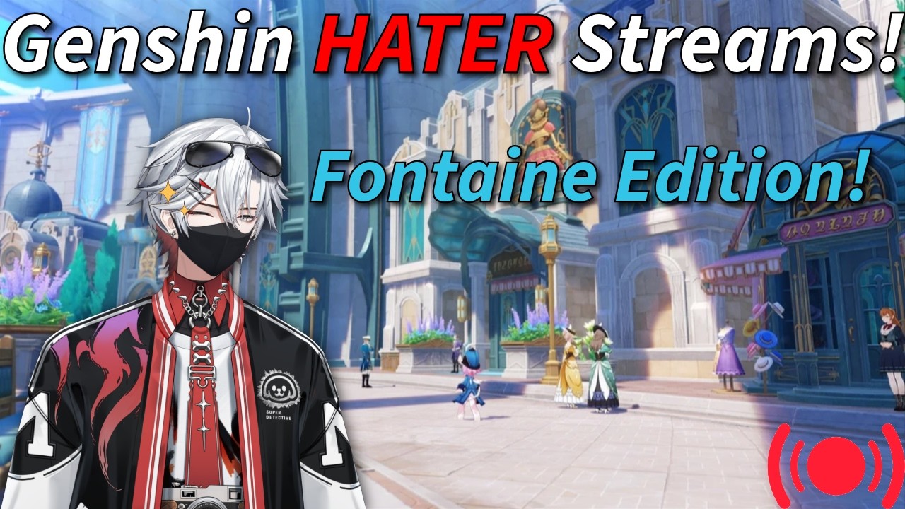 Genshin *HATER* Streams! - Fontaine Edition! (LIVE)