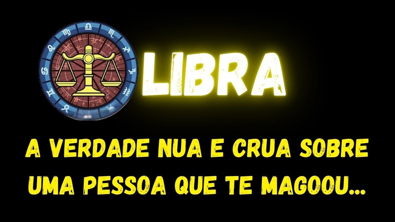 ♎️LIBRA😮A VERDADE NUA E CRUA SOBRE UMA PESSOA QUE TE MAGOOU...