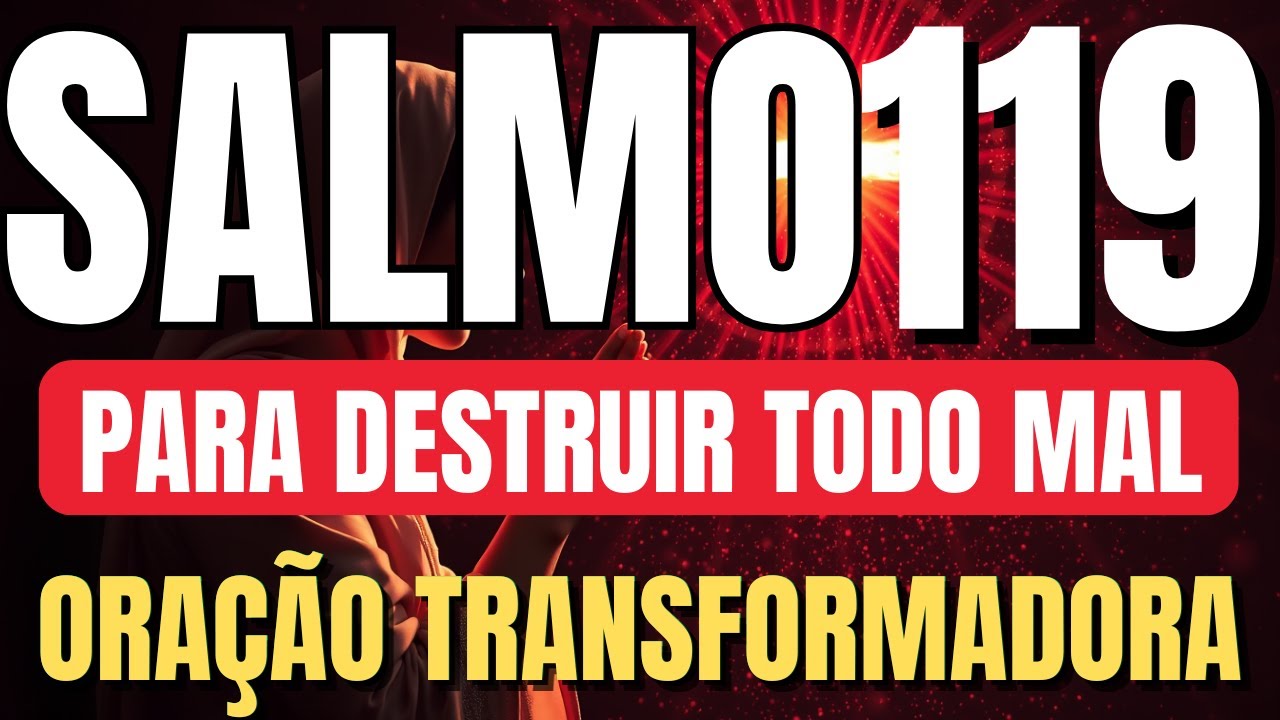 SALMO 119 : ORA&Ccedil;&Atilde;O FORT&Iacute;SSIMA CONTRA TODO MAL QUE EST&Aacute; TENTANDO TE DERRUBAR E TE IMPEDIR DE VENCER