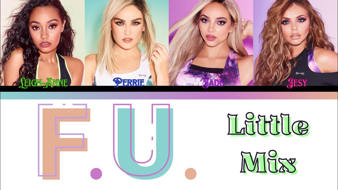 Little Mix - F.U. - Lyrics - (Color Coded Lyrics)