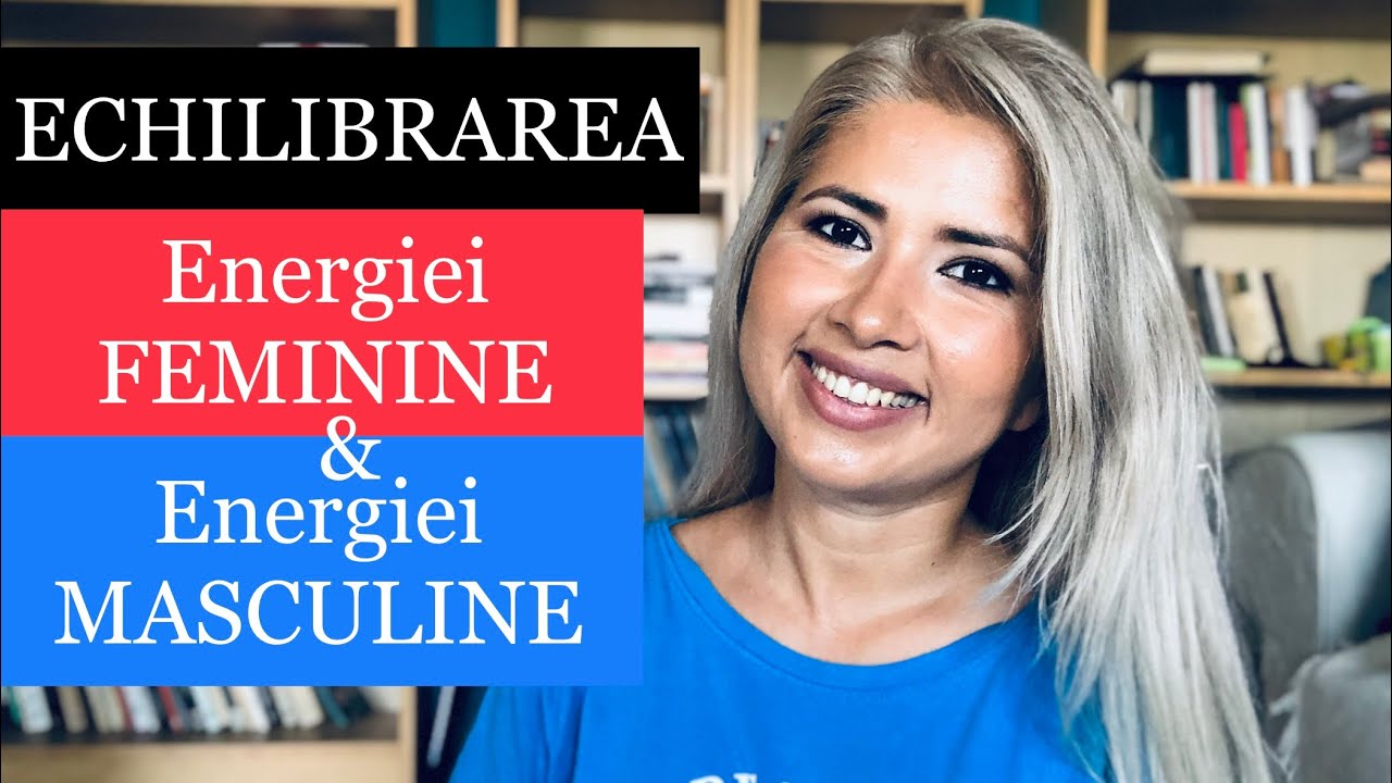 VINDECAREA ENERGIEI FEMININE SI ENERGIEI MASCULINE