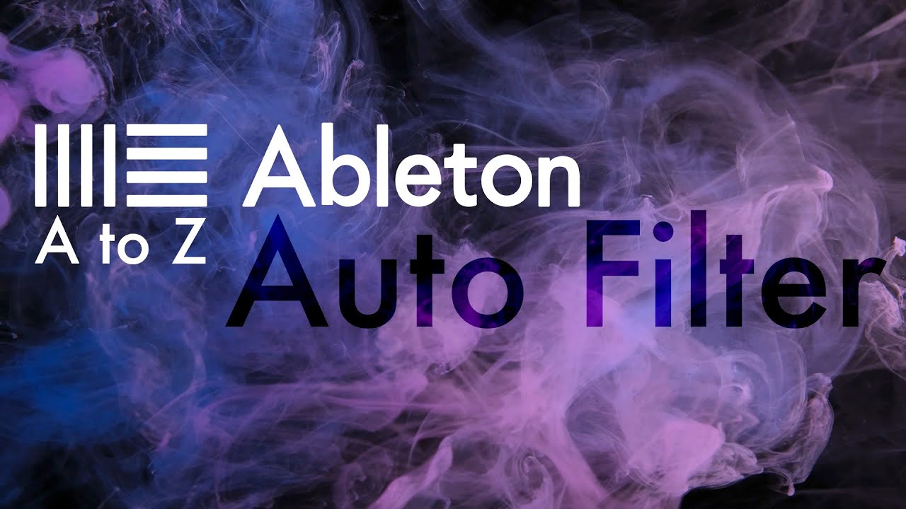 Ableton A to Z : Auto Filter