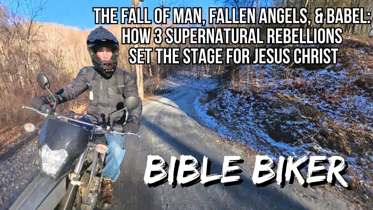 Bible Biker: The Fall, Fallen Angels, & Babel: How 3 Supernatural Rebellions Set the Stage for Jesus